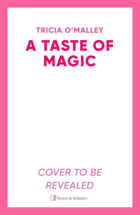 TRICIA O'MALLEY  
A TASTE OF MAGIC  
COVER TO BE REVEALED  
Pinker Rahmen, weißer Hintergrund.