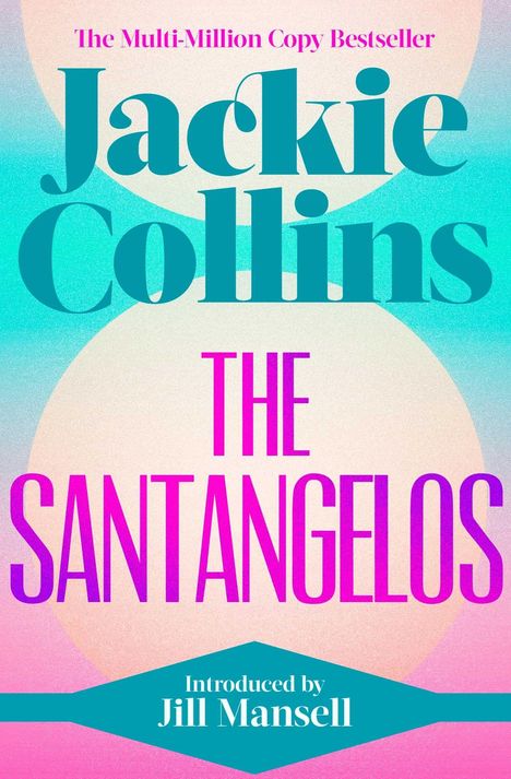 „The Multi-Million Copy Bestseller“, „Jackie Collins“, „The Santangelos“, „Introduced by Jill Mansell“ auf pastellfarbenem Hintergrund.