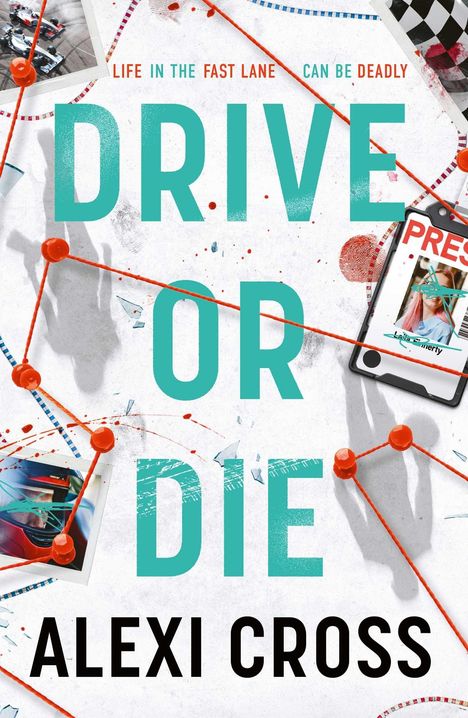 "Life in the fast lane can be deadly. DRIVE OR DIE. Alexi Cross." Fotos von Rennwagen, Helm und Presseausweis; rote Linien und Punkte.