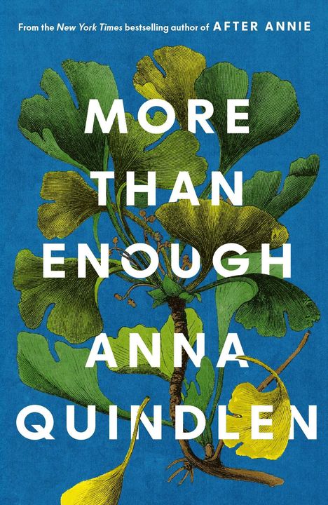 "MORE THAN ENOUGH ANNA QUINDLEN" steht über einer Illustration mit grünen Blättern auf blauem Hintergrund.
