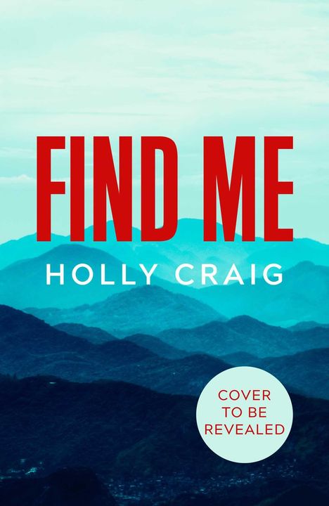 Text: "FIND ME" in Rot, "HOLLY CRAIG" in Weiß. Hintergrund: Blaue Berge, Himmel. Kreis mit "COVER TO BE REVEALED".