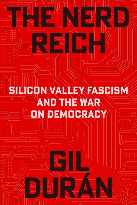THE NERD REICH: SILICON VALLEY FASCISM AND THE WAR ON DEMOCRACY. Gil Durán. Hintergrund rote Schaltkreismuster.