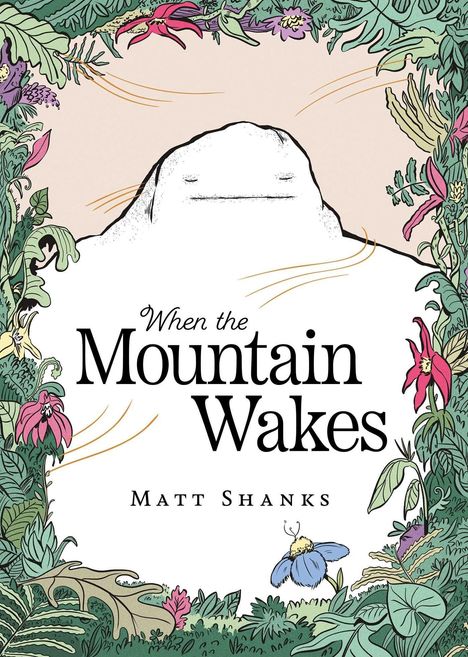 "When the Mountain Wakes" und "Matt Shanks" in der Mitte. Illustration eines weißen Berges, umgeben von Pflanzen und Blumen.
