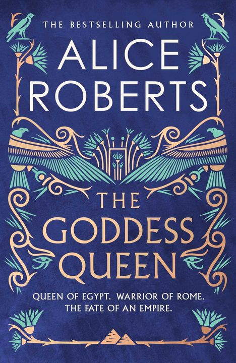 Titel: „The Goddess Queen“. Autor: Alice Roberts. Untertitel: „Queen of Egypt. Warrior of Rome. The fate of an empire.“ Verziert.