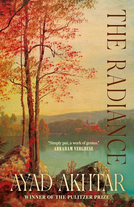 "THE RADIANCE", "Ayad Akhtar", "Simply put, a work of genius." Bäume mit Herbstlaub, ein See und Hügel im Hintergrund.