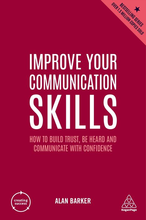 Alan Barker: Improve Your Communication Skills: How to Build Trust, Be Heard and Communicate with Confidence, Buch