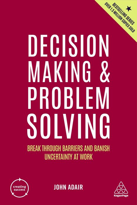 John Adair: Decision Making and Problem Solving: Break Through Barriers and Banish Uncertainty at Work, Buch