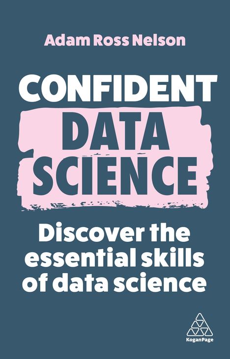 Adam Ross Nelson: Confident Data Science: The Essential Skills of Data Science, Buch