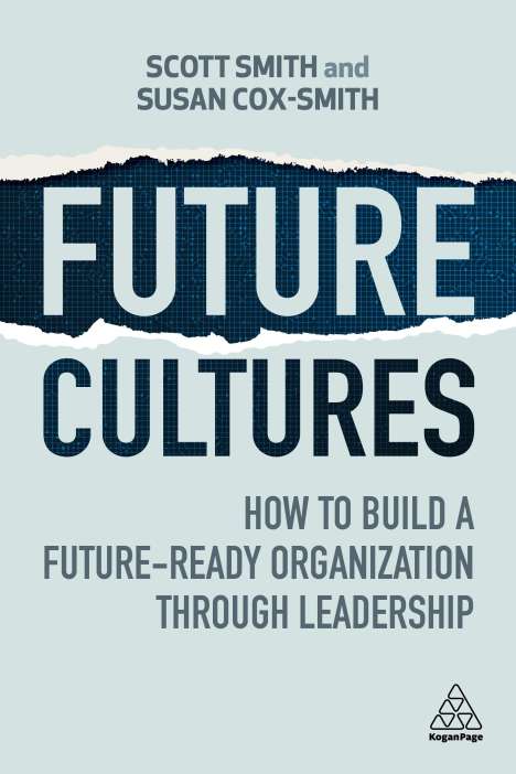 Scott Smith: Future Cultures: How to Build a Future-Ready Organization Through Leadership, Buch