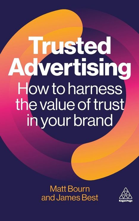"Trusted Advertising: How to harness the value of trust in your brand." Autoren: Matt Bourn und James Best. Bunter Hintergrund.