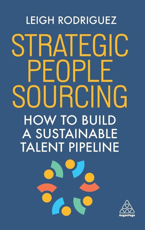 Text: Leigh Rodriguez, Strategic People Sourcing, How to Build a Sustainable Talent Pipeline. Unten: Bunte Kreise und Segmente.
