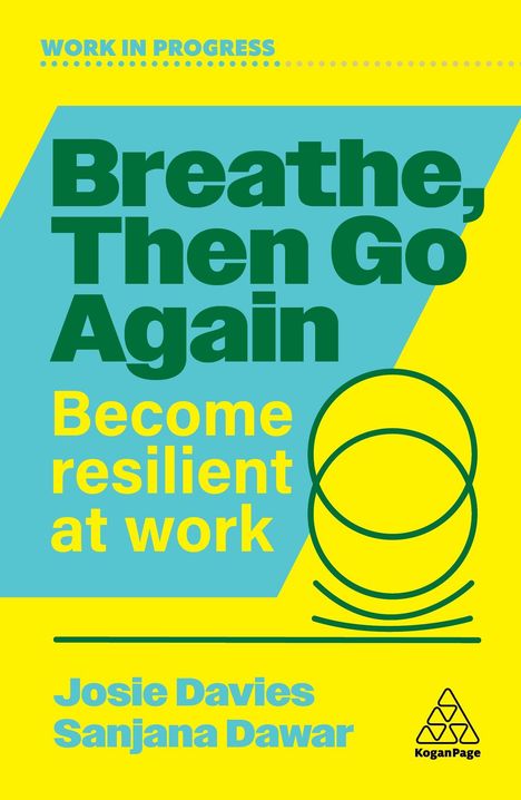 Text: "WORK IN PROGRESS", "Breathe, Then Go Again", "Become resilient at work", "Josie Davies", "Sanjana Dawar". Gelbes Logo.