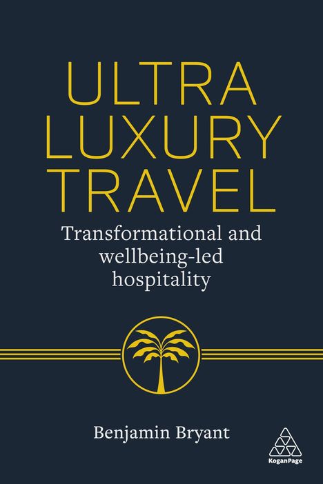 "Ultra Luxury Travel: Transformational and wellbeing-led hospitality. Benjamin Bryant." Enthält Palmen-Logo.