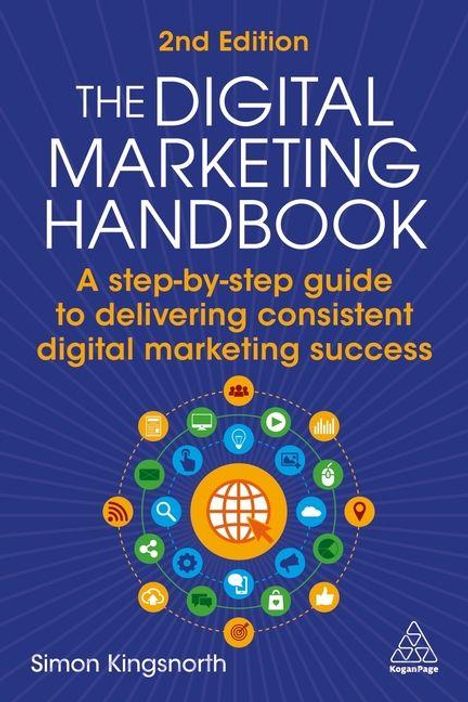 "2nd Edition The Digital Marketing Handbook. A step-by-step guide to delivering consistent digital marketing success."