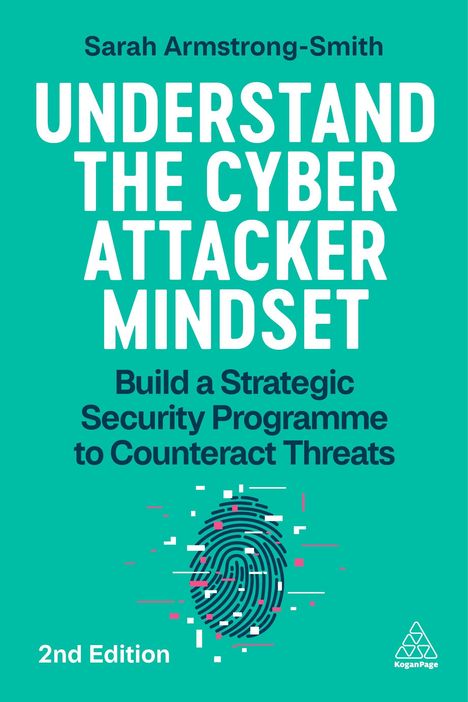 Text: "Sarah Armstrong-Smith: UNDERSTAND THE CYBER ATTACKER MINDSET. Build a Strategic Security Programme to Counteract Threats. 2nd Edition." Illustration: Ein Fingerabdruck mit digitalen Störungen.