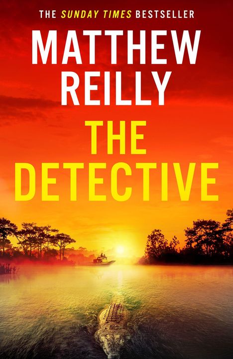 „The Sunday Times Bestseller: Matthew Reilly – The Detective“. Ein Sonnenuntergang über einem Fluss mit einem Krokodil.
