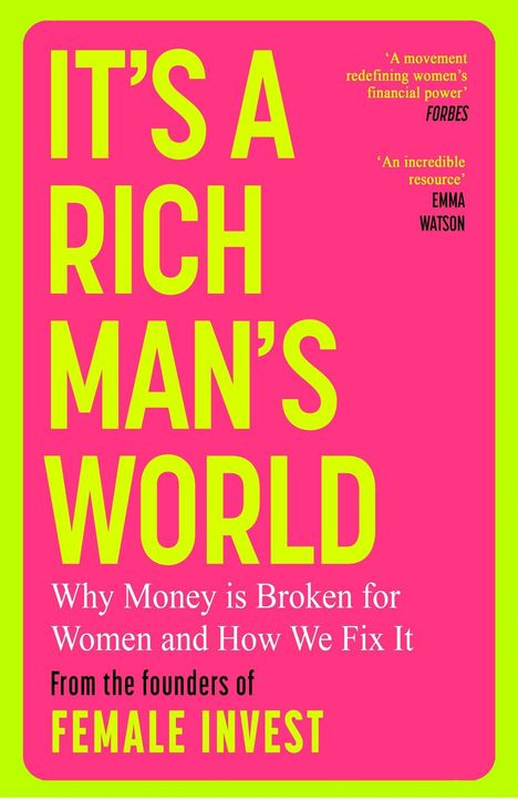 Der Text lautet: "IT'S A RICH MAN'S WORLD. Why Money is Broken for Women and How We Fix It. From the founders of FEMALE INVEST." Helle, kontrastreiche Farben.