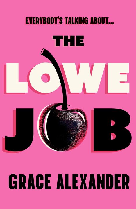 "EVERYBODY'S TALKING ABOUT… THE LOVE JOB. GRACE ALEXANDER." Helle Buchstaben auf pinkem Hintergrund mit einer Kirsche.