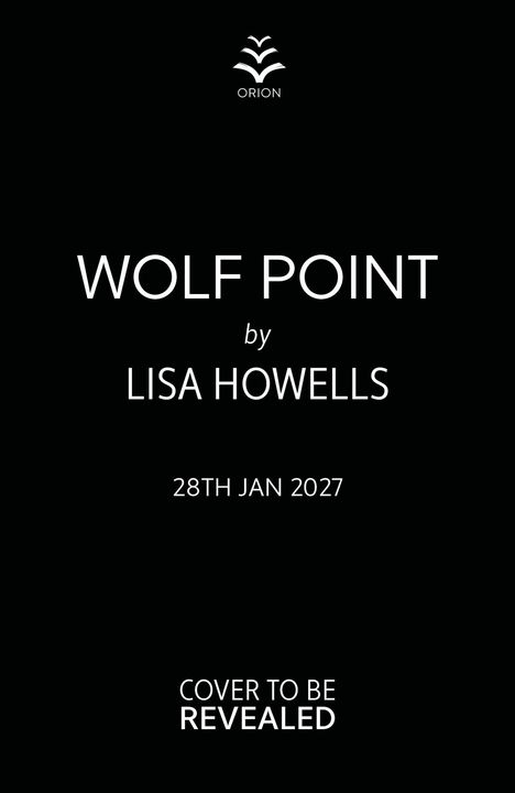"WOLF POINT by LISA HOWELLS, 28TH JAN 2027, COVER TO BE REVEALED" in weißer Schrift. Oben ein Orion-Logo.