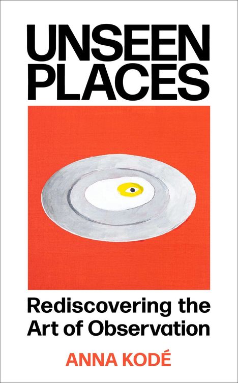 „UNSEEN PLACES - Rediscovering the Art of Observation - ANNA KODÉ“ steht über einem roten Hintergrund mit grauem Teller.