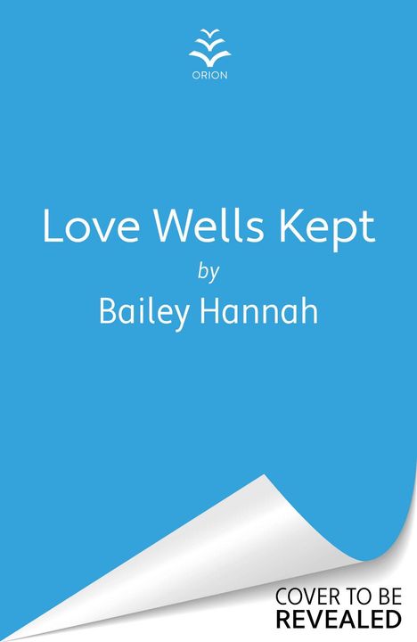 "Love Wells Kept by Bailey Hannah. Cover to be revealed." Blaues Cover, Logo oben, umgeblätterte Ecke unten.