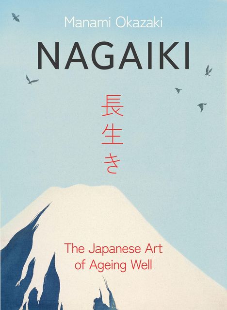 „Manami Okazaki“, „NAGAIKI“, japanische Schriftzeichen, „The Japanese Art of Ageing Well“. Illustration von Berg und Vögeln.