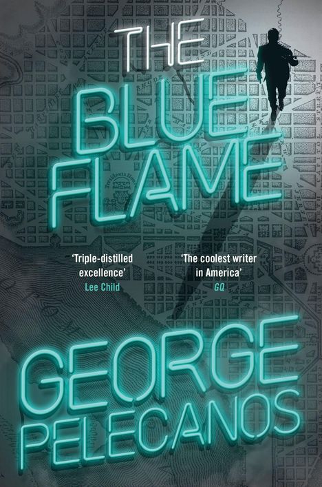 "THE BLUE FLAME", "George Pelecanos", Zitate von Lee Child und GQ. Silhouette einer Person auf einer Landkarte.