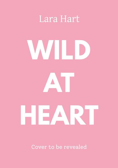 Text: "Lara Hart, WILD AT HEART, Cover to be revealed." Hintergrund in Rosa gehalten.