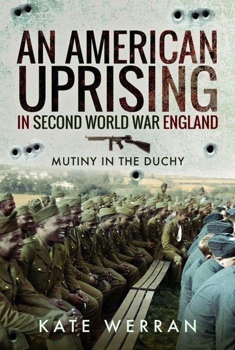 "An American Uprising", "in Second World War England", "Mutiny in the Duchy", "Kate Werran". Soldaten in Uniformen sitzen.