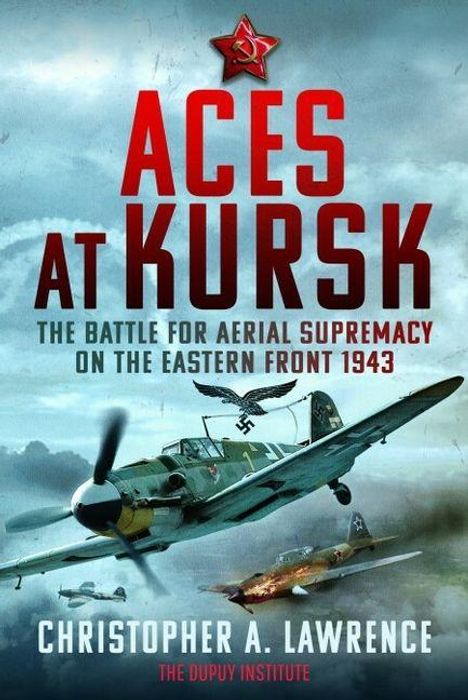 Text: "Aces at Kursk", "The Battle for Aerial Supremacy on the Eastern Front 1943", "Christopher A. Lawrence". Kampfflugzeug im Flug.