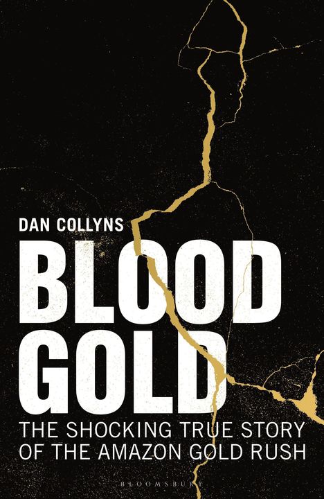 „Dan Collyns BLOOD GOLD: The Shocking True Story of the Amazon Gold Rush.“ Schwarzer Hintergrund, goldene Risse.