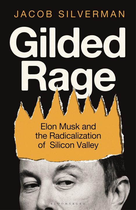 Text: "Jacob Silverman, Gilded Rage, Elon Musk and the Radicalization of Silicon Valley". Ein Gesicht erscheint unten.