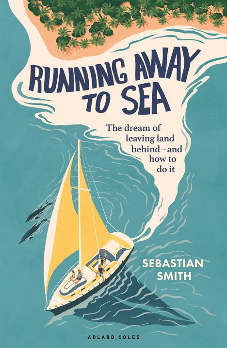 Text: "RUNNING AWAY TO SEA" und "The dream and the reality of stepping away from land" von Sebastian Smith. Illustration: Segelboot.