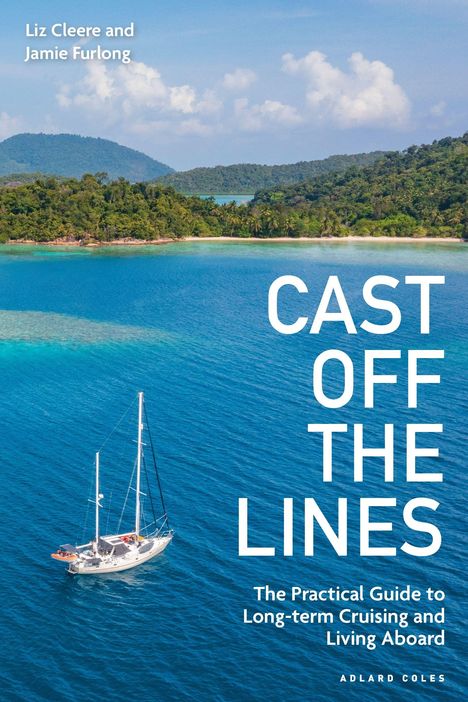 Text: "Cast Off the Lines. The Practical Guide to Long-term Cruising and Living Aboard." Ozean, Segelboot, grüne Insel.