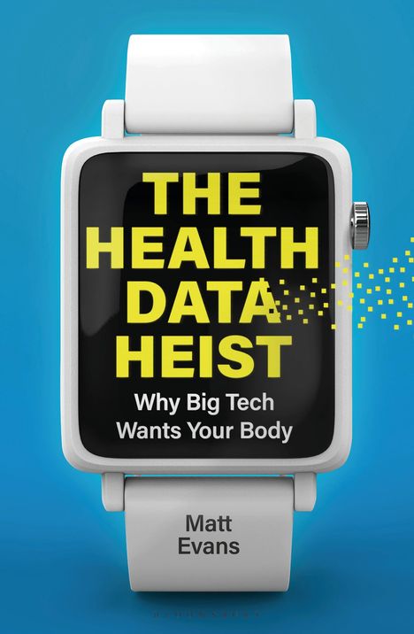 Ein Smartwatch-Bildschirm zeigt: "THE HEALTH DATA HEIST: Why Big Tech Wants Your Body". Darunter steht "Matt Evans".