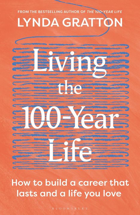 "Lynda Gratton: Living the 100-Year Life. How to build a career that lasts and a life you love." Oranger Hintergrund.