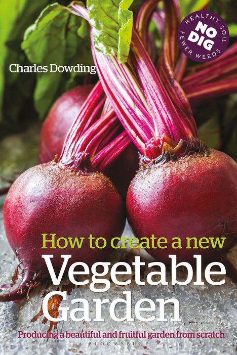 Text: "Charles Dowding. How to create a new Vegetable Garden." Rote Bete mit grünen Blättern, No-Dig-Logo.