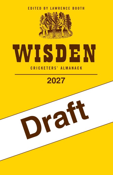 „EDITED BY LAWRENCE BOOTH“, „WISDEN“, „CRICKETERS' ALMANACK“, „2027“, „Draft“. Gelbes Design mit Cricket-Szene.