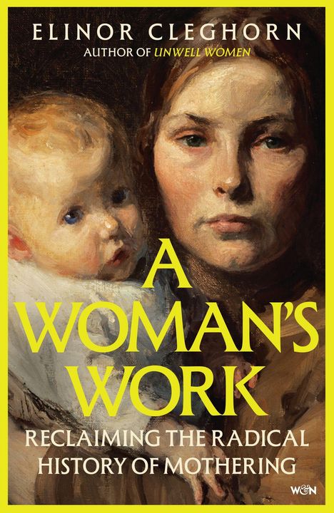 „A Woman's Work: Reclaiming the Radical History of Mothering“ oben. Gemälde: Frau mit Kind im Arm.