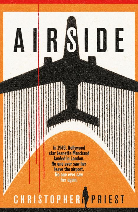 "AIRSIDE. In 1949, Hollywood star Jeanette Marchand landed in London. No one ever saw her leave the airport. No one ever saw her again. CHRISTOPHER PRIEST." Silhouette eines Flugzeugs über vertikalen Linien.