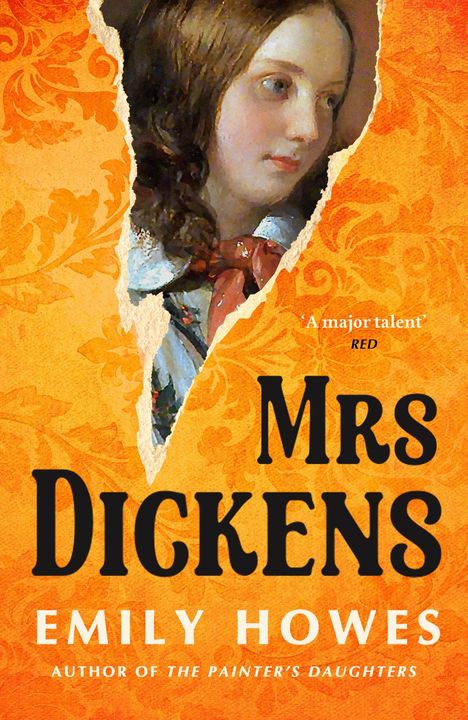 "Mrs Dickens. Emily Howes. 'A major talent' RED. AUTHOR OF THE PAINTER'S DAUGHTERS." Ein Gemälde einer Frau, eingerissenes Papier.