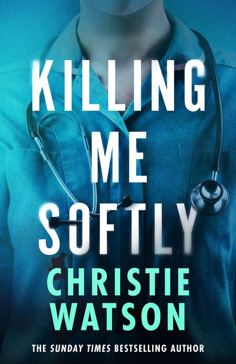 Text: "Killing Me Softly, Christie Watson." Ein Arzt mit Kittel und Stethoskop.