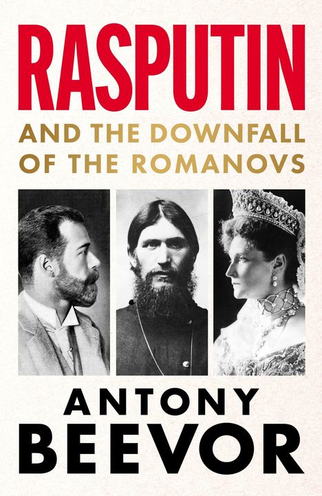 „Rasputin and the Downfall of the Romanovs“ von Antony Beevor. Drei historische Porträtfotos darunter.