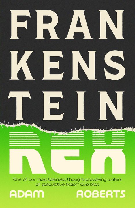 Großer Text "FRANKENSTEIN REX" und "ADAM ROBERTS" aufgeteilt durch eine zerrissene Kante. Mix aus Schwarz und Grün.