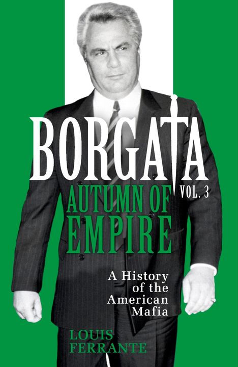 "BORGATA VOL. 3 AUTUMN OF EMPIRE" in großen Lettern, darunter "A History of the American Mafia" und "LOUIS FERRANTE". Schwarz-weißes Foto eines Mannes im Anzug vor grün-weißem Hintergrund.