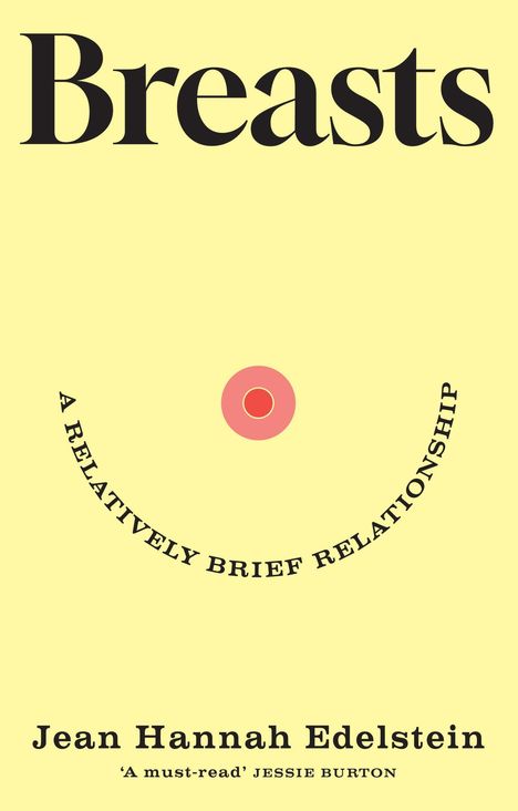 Titel: "Breasts". Textbogen: "A Relatively Brief Relationship". Autorin: Jean Hannah Edelstein. Zitat: 'A must-read' Jessie Burton.