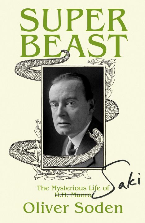 "SUPER BEAST" groß oben; "The Mysterious Life of H.H. Munro", "Oliver Soden", "Saki" handschriftlich unten; Porträtfoto, Schlangengrafik.