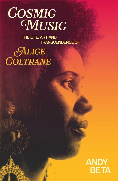 Text: "Cosmic Music: The Life, Art and Transcendence of Alice Coltrane" von Andy Beta. Porträt von Alice Coltrane im Profil.