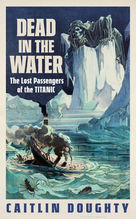 "DEAD IN THE WATER. The Lost Passengers of the TITANIC. Caitlin Doughty." Illustration: Skelett über einem sinkenden Schiff.