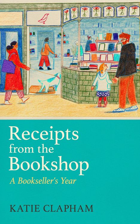 „Receipts from the Bookshop: A Bookseller's Year“ von Katie Clapham. Bunte Illustration eines Buchladens.